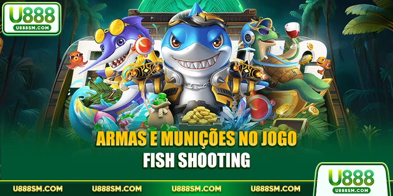 Armas e munições no jogo Fish Shooting
