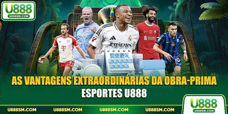 As vantagens extraordinárias da obra-prima Apostas esportivas U888