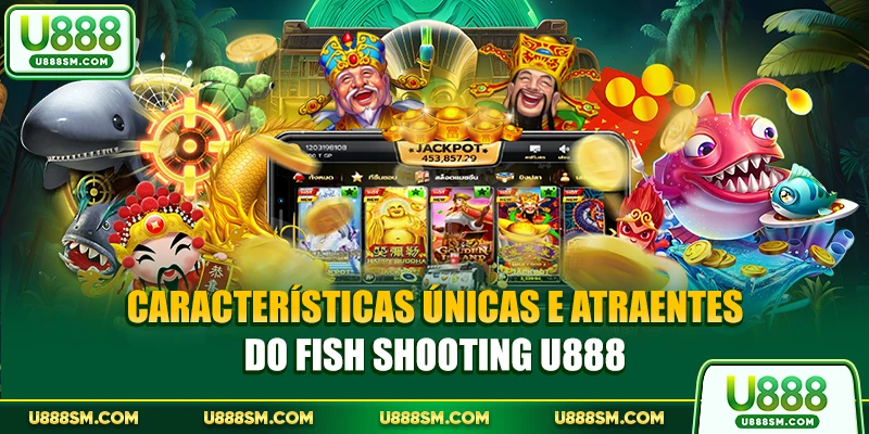 Características únicas e atraentes do Fish Shooting U888