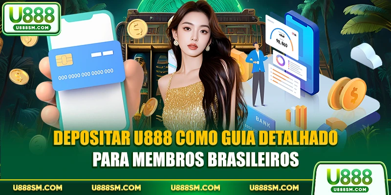 Depositar U888 Como Guia Detalhado Para Membros Brasileiros