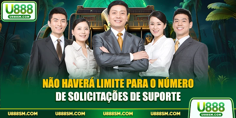 Não haverá limite para o número de solicitações de suporte