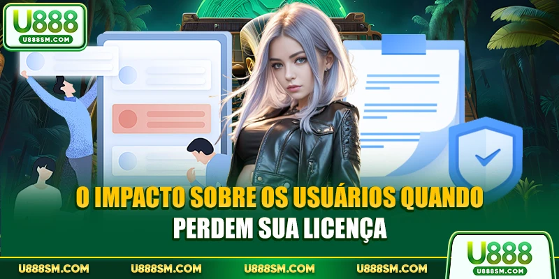 O impacto sobre os usuários quando perdem sua licença