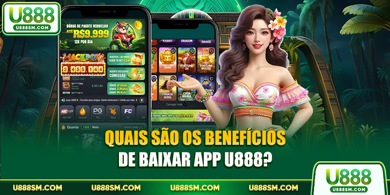 Quais são os benefícios de baixar app U888?