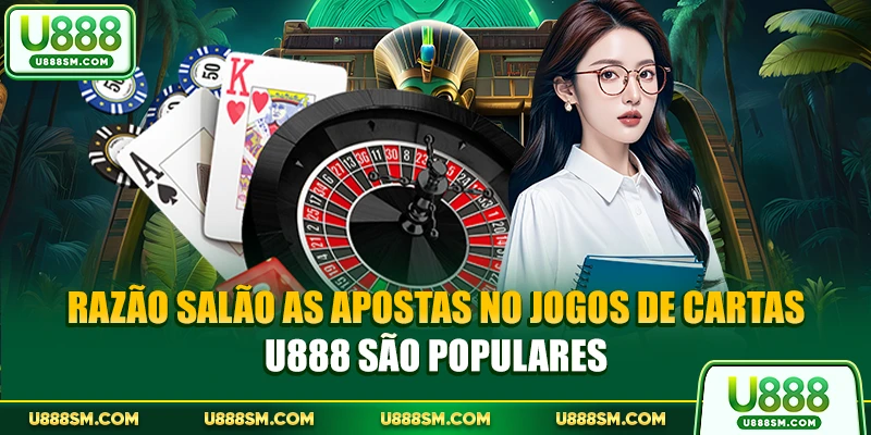 Razão Salão As apostas no Jogos de cartas U888 são populares