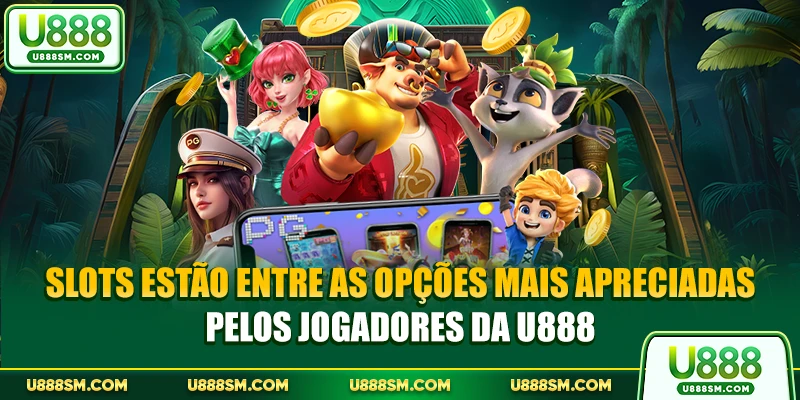 Slots estão entre as opções mais apreciadas pelos jogadores da U888