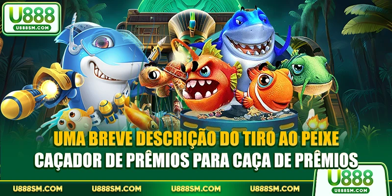 Tiro Ao Peixe Caçador De Prêmios - Jornada De Caça 2 Uma breve descrição do Tiro ao Peixe Caçador de Prêmios para caça de prêmios