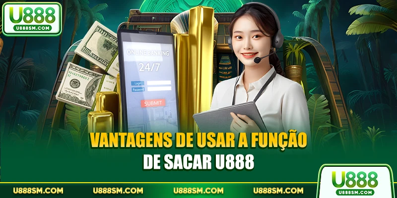 Vantagens de usar a função de sacar U888